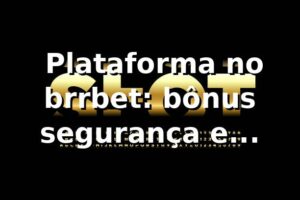 ⭐ Plataforma no brrbet: bônus, segurança e performance