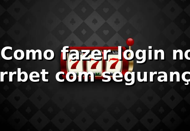 ⭐ Como fazer login no brrbet com segurança